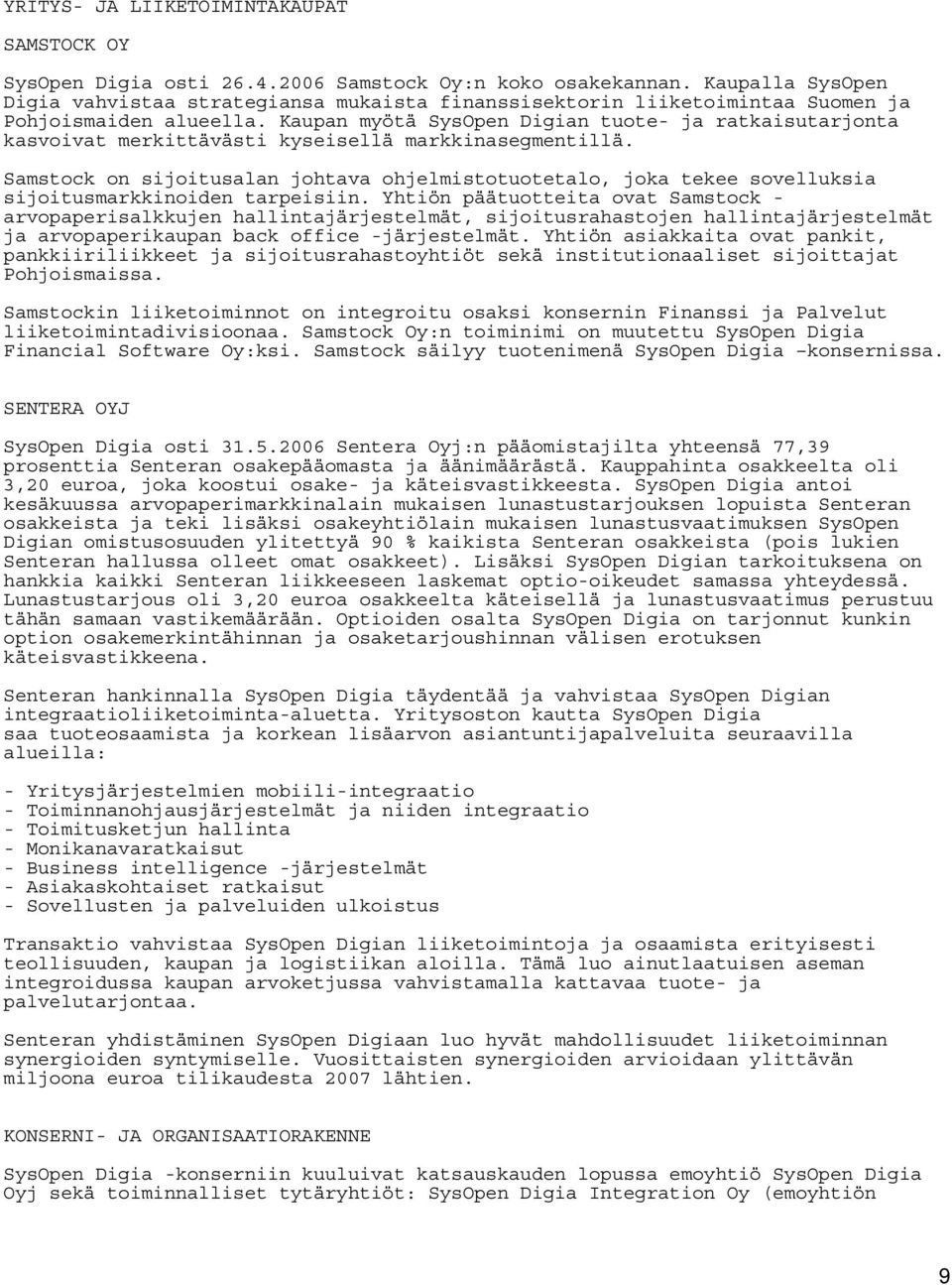 Kaupan myötä SysOpen Digian tuote- ja ratkaisutarjonta kasvoivat merkittävästi kyseisellä markkinasegmentillä.