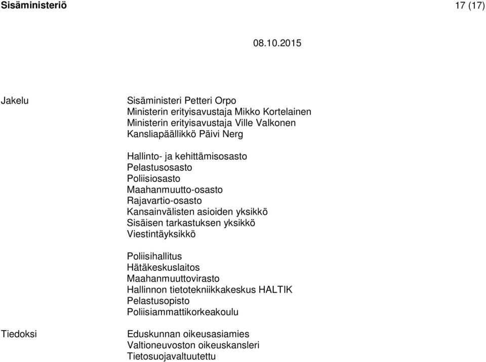 Kansainvälisten asioiden yksikkö Sisäisen tarkastuksen yksikkö Viestintäyksikkö Poliisihallitus Hätäkeskuslaitos Maahanmuuttovirasto