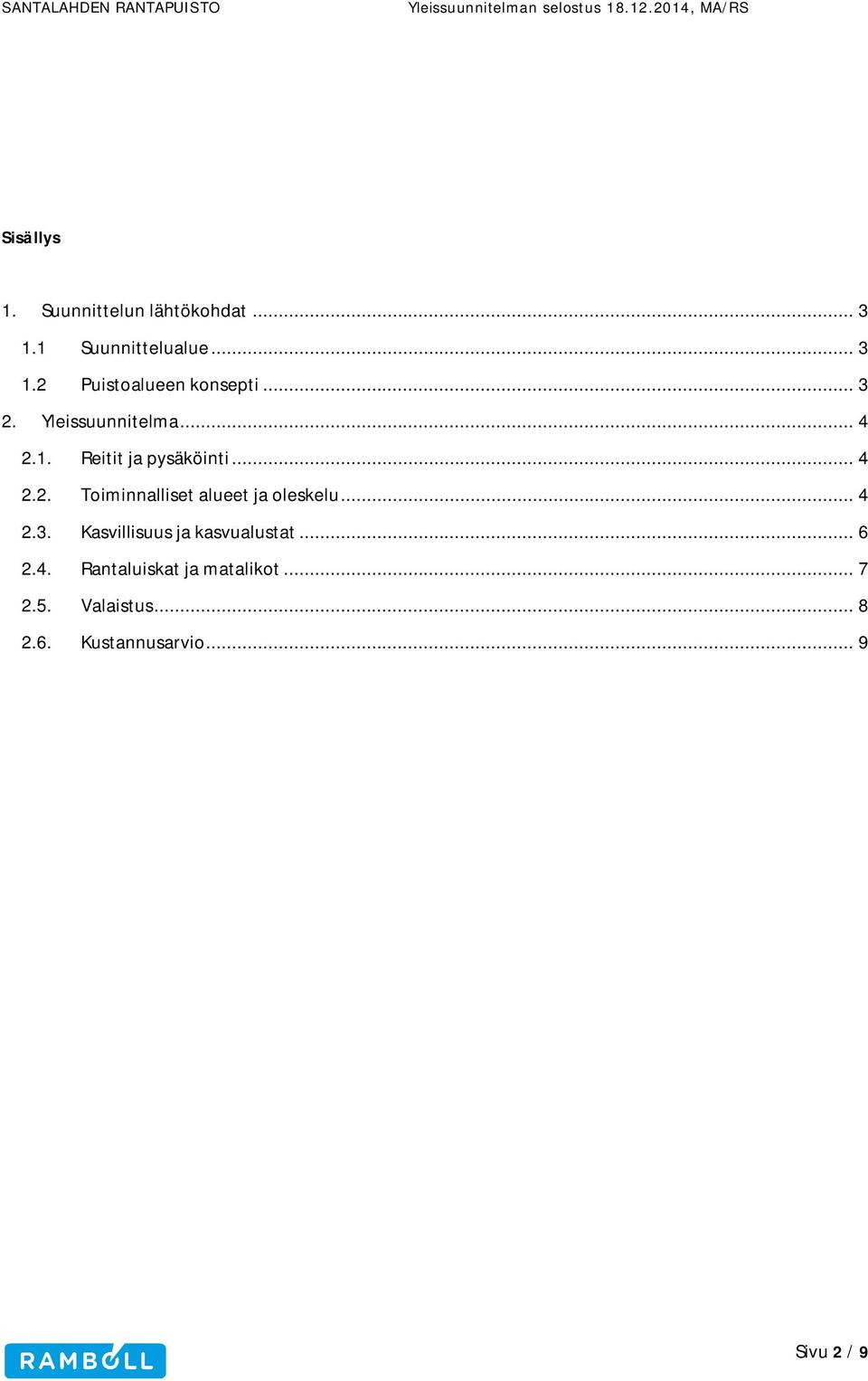 .. 4 2.3. Kasvillisuus ja kasvualustat... 6 2.4. Rantaluiskat ja matalikot... 7 2.