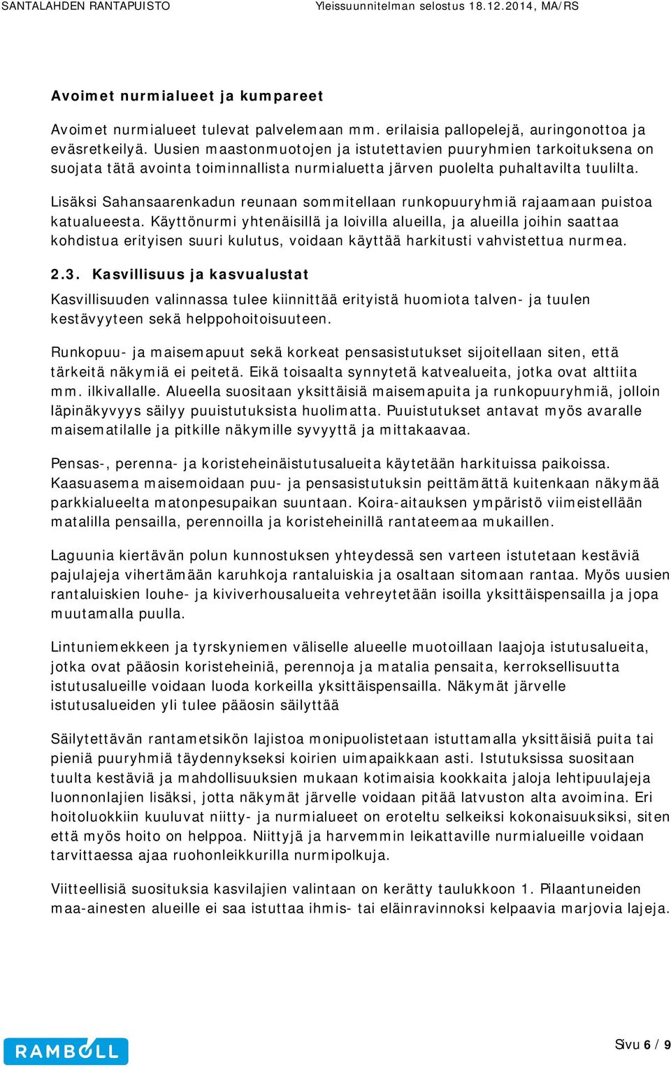 Lisäksi Sahansaarenkadun reunaan sommitellaan runkopuuryhmiä rajaamaan puistoa katualueesta.