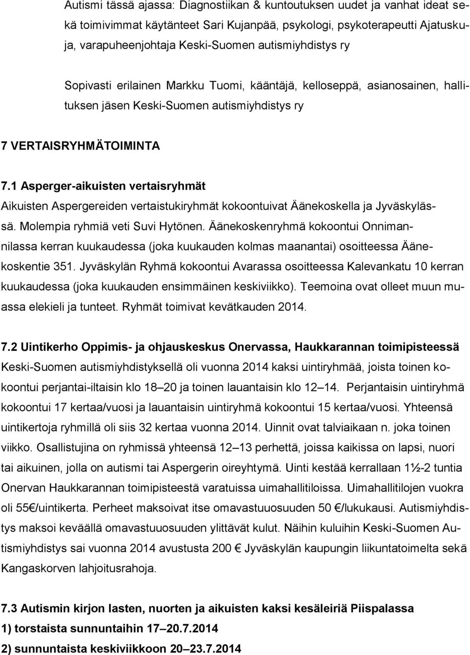 1 Asperger-aikuisten vertaisryhmät Aikuisten Aspergereiden vertaistukiryhmät kokoontuivat Äänekoskella ja Jyväskylässä. Molempia ryhmiä veti Suvi Hytönen.