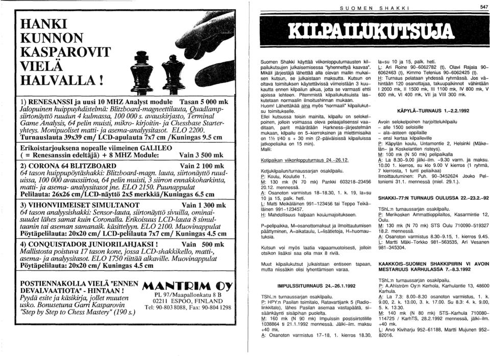 avauskirjasto, TerminaI Game Analysis, 64 pelin muisti, mikro- kirjoitin- ja Chessbase Starteryhteys. Monipuoliset matti- ja asema-analyysitasot. ELO 2200.