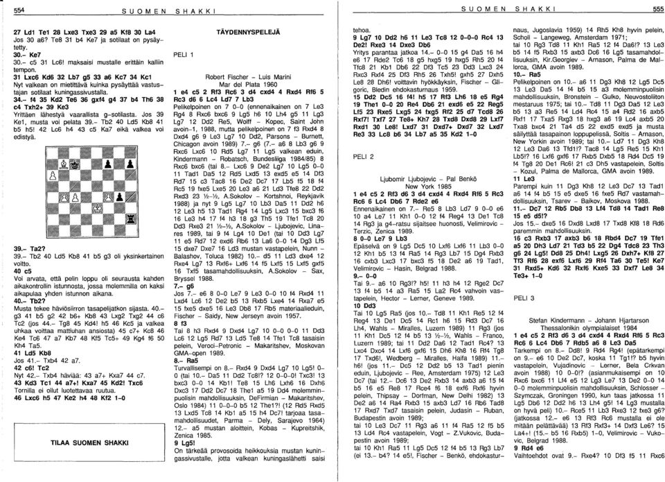 Jos 39 Ke1, musta voi pelata 39.- Tb2 40 Ld5 Kb8 41 b5 h5! 42 Le6 h4 43 e5 Ka7 eikä valkea voi edistyä. 39.- Ta2? 39.- Tb2 40 Ld5 Kb8 41 b5 g3 oli yksinkertainen voitto.