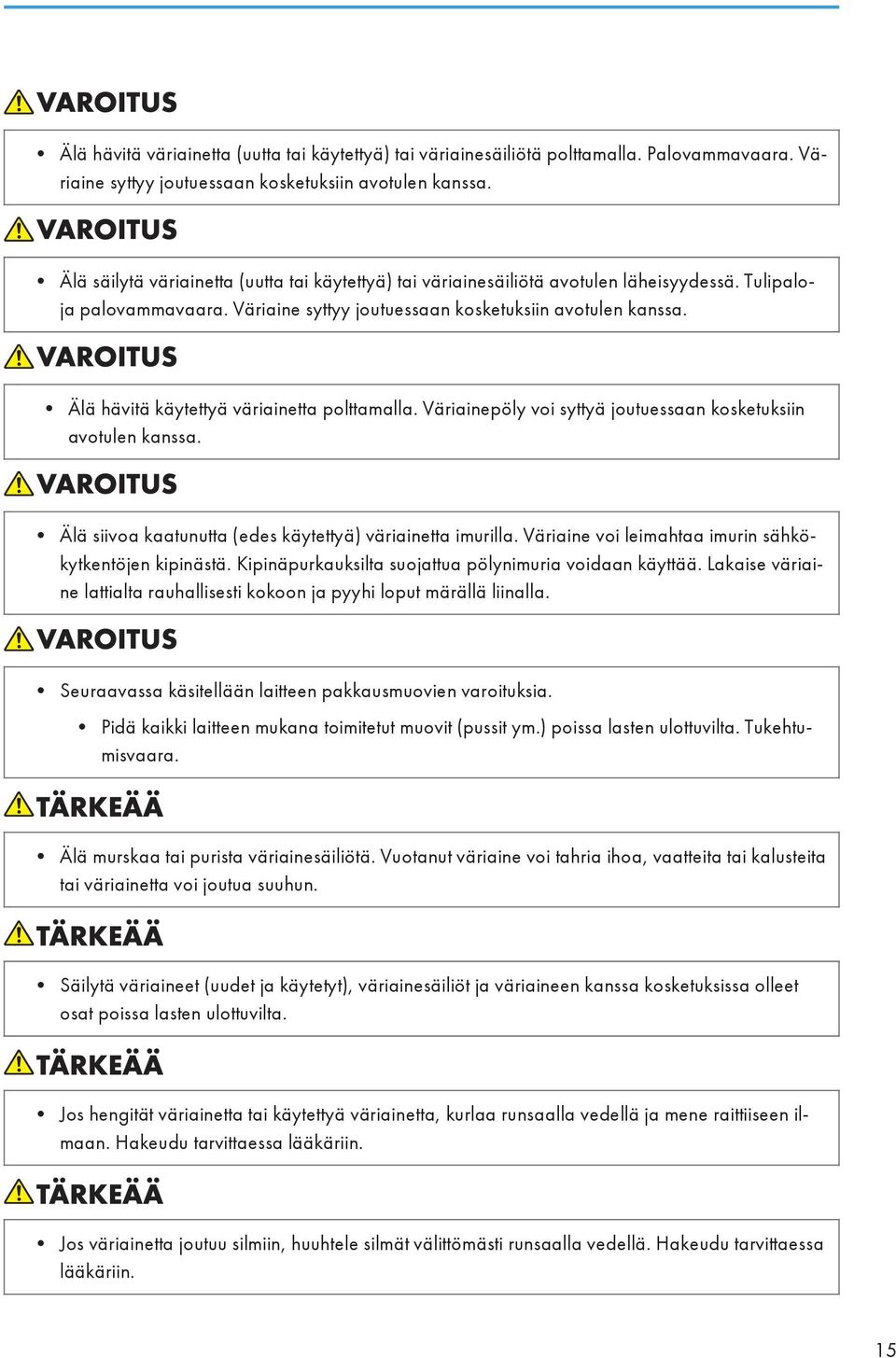 Älä hävitä käytettyä väriainetta polttamalla. Väriainepöly voi syttyä joutuessaan kosketuksiin avotulen kanssa. Älä siivoa kaatunutta (edes käytettyä) väriainetta imurilla.