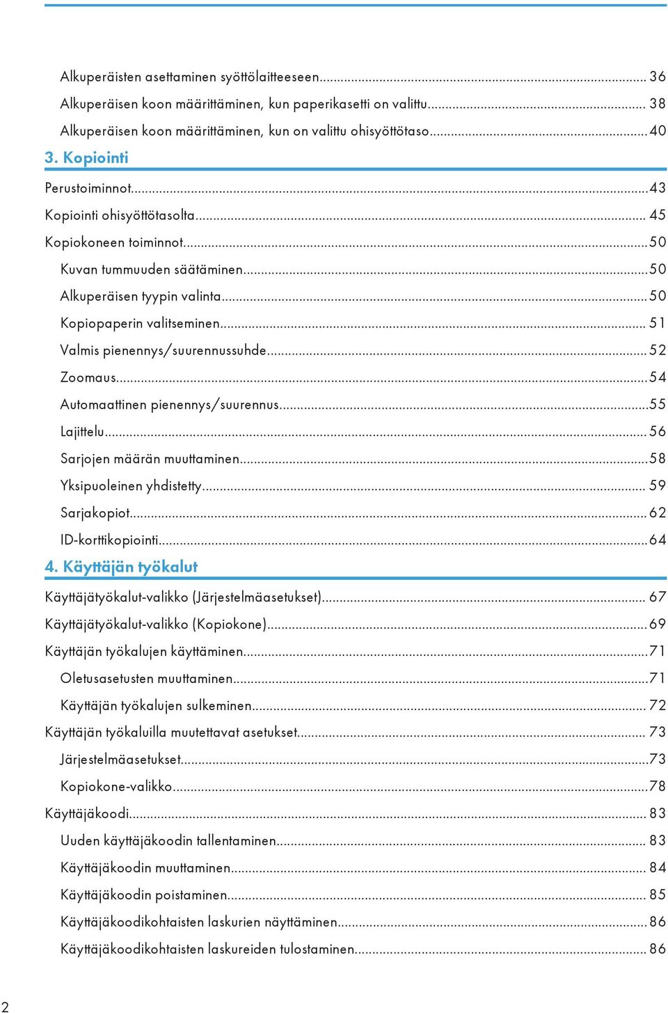 .. 51 Valmis pienennys/suurennussuhde... 52 Zoomaus...54 Automaattinen pienennys/suurennus...55 Lajittelu... 56 Sarjojen määrän muuttaminen...58 Yksipuoleinen yhdistetty... 59 Sarjakopiot.