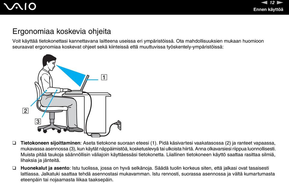 Pidä käsivartesi vaakatasossa (2) ja ranteet vapaassa, mukavassa asennossa (3), kun käytät näppäimistöä, kosketuslevyä tai ulkoista hiirtä. Anna olkavarsiesi riippua luonnollisesti.