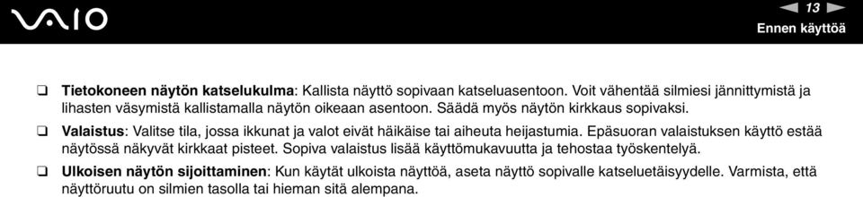 Valaistus: Valitse tila, jossa ikkunat ja valot eivät häikäise tai aiheuta heijastumia. Epäsuoran valaistuksen käyttö estää näytössä näkyvät kirkkaat pisteet.