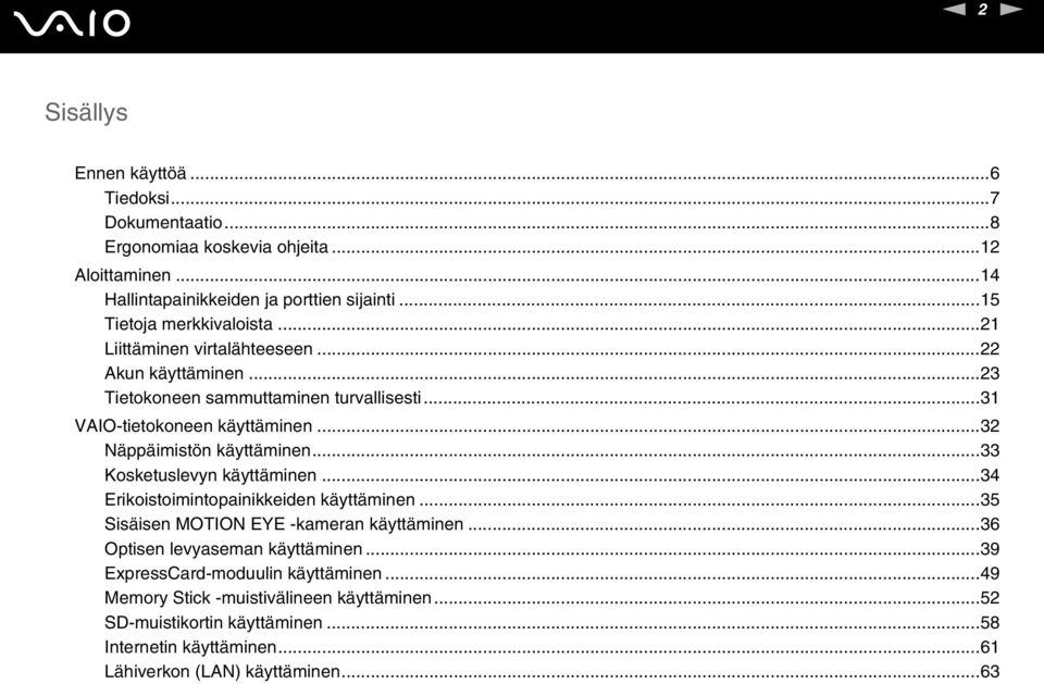 ..32 äppäimistön käyttäminen...33 Kosketuslevyn käyttäminen...34 Erikoistoimintopainikkeiden käyttäminen...35 Sisäisen MOTIO EYE -kameran käyttäminen.