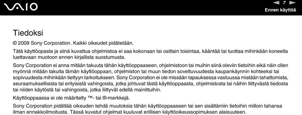 Sony Corporation ei anna mitään takuuta tähän käyttöoppaaseen, ohjelmistoon tai muihin siinä oleviin tietoihin eikä näin ollen myönnä mitään takuita tämän käyttöoppaan, ohjelmiston tai muun tiedon