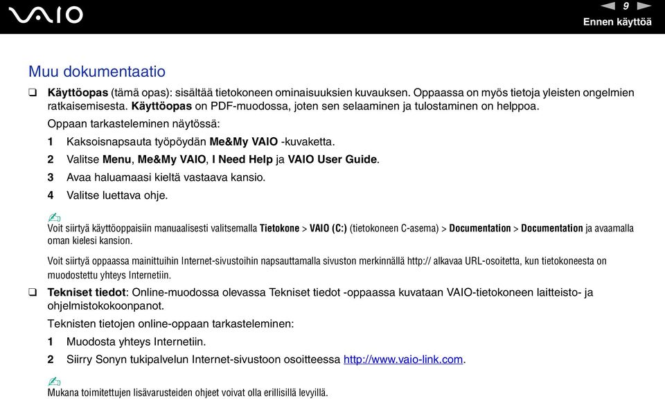 2 Valitse Menu, Me&My VAIO, I eed Help ja VAIO User Guide. 3 Avaa haluamaasi kieltä vastaava kansio. 4 Valitse luettava ohje.