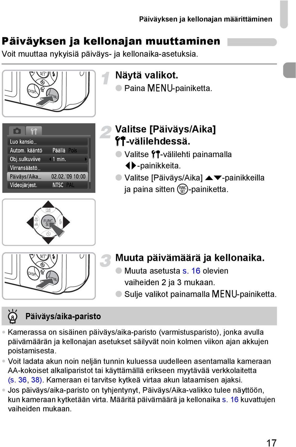 Päiväys/aika-paristo Muuta päivämäärä ja kellonaika. Muuta asetusta s. 16 olevien vaiheiden 2 ja 3 mukaan. Sulje valikot painamalla n-painiketta.