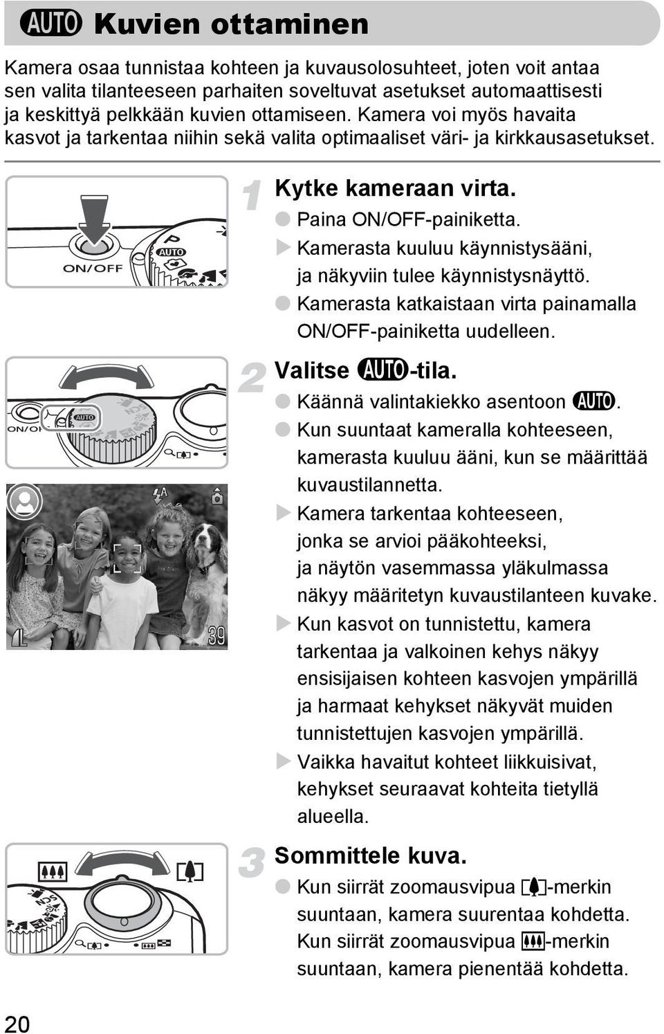 Kamerasta kuuluu käynnistysääni, ja näkyviin tulee käynnistysnäyttö. Kamerasta katkaistaan virta painamalla ON/OFF-painiketta uudelleen. Valitse A-tila. Käännä valintakiekko asentoon A.