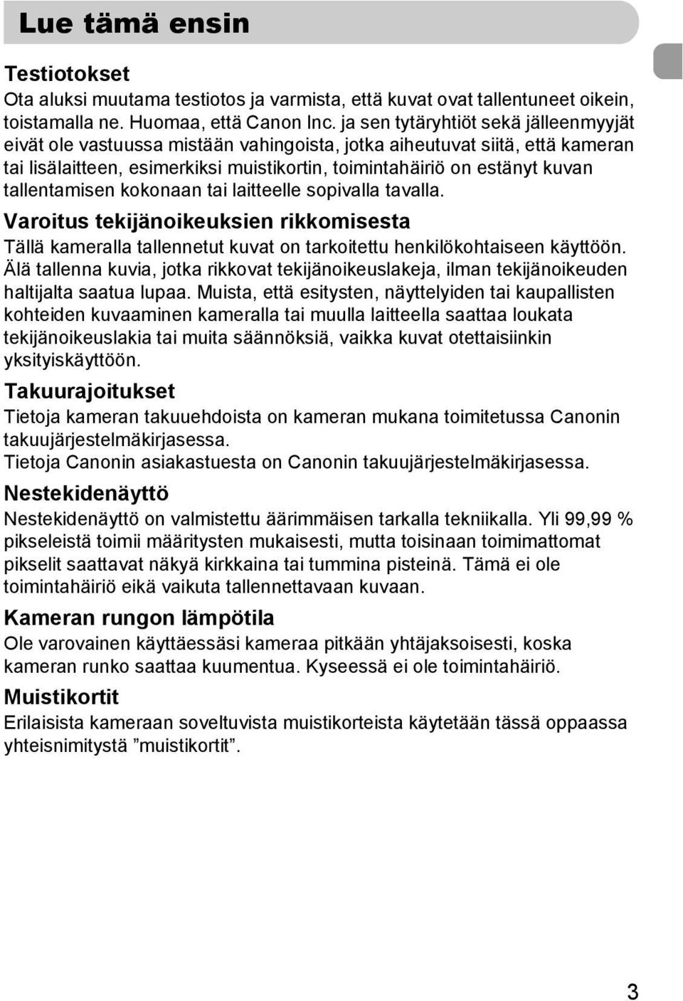 tallentamisen kokonaan tai laitteelle sopivalla tavalla. Varoitus tekijänoikeuksien rikkomisesta Tällä kameralla tallennetut kuvat on tarkoitettu henkilökohtaiseen käyttöön.