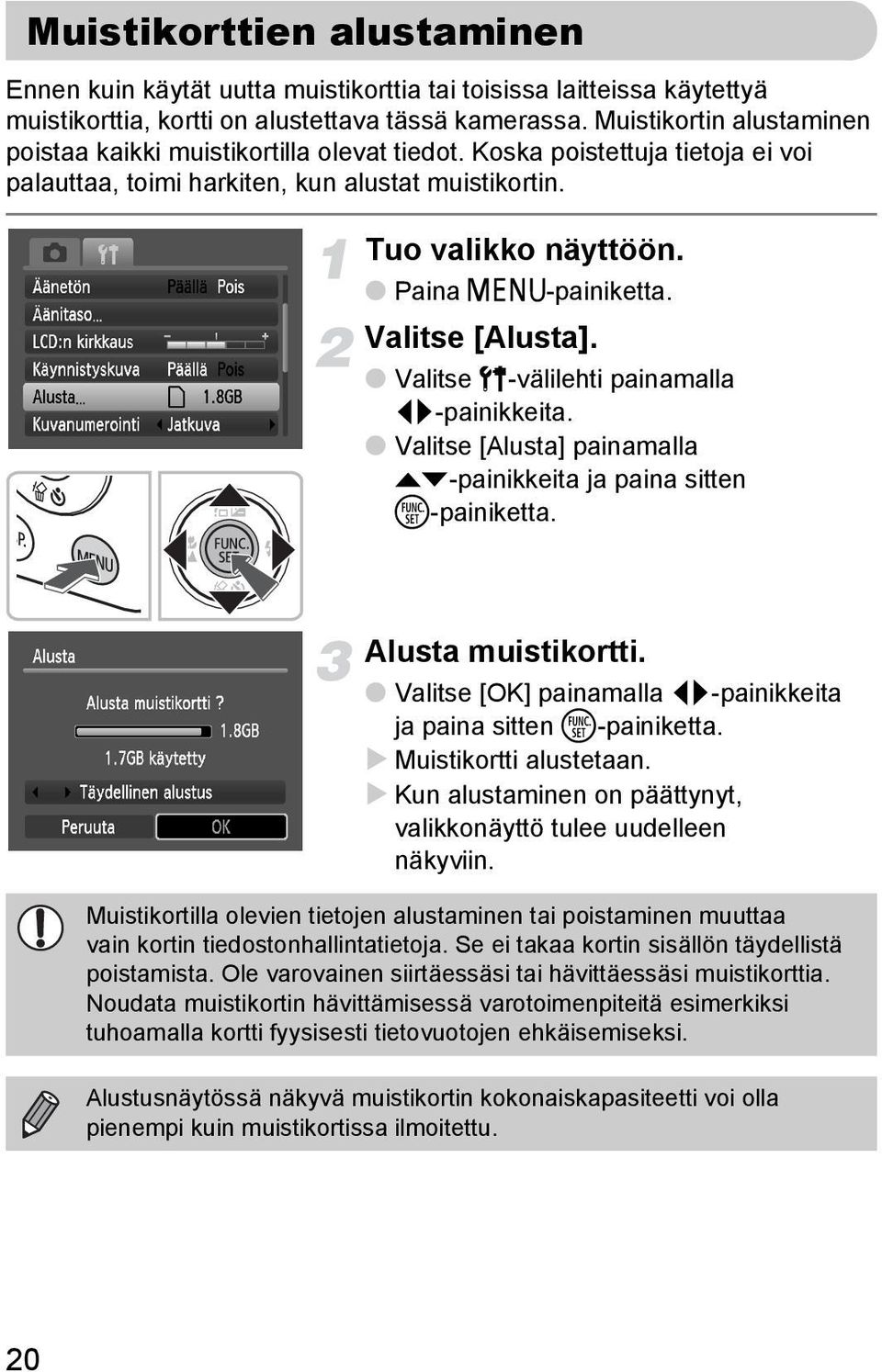 Valitse [Alusta]. Valitse 3-välilehti painamalla qr-painikkeita. Valitse [Alusta] painamalla op-painikkeita ja paina sitten m-painiketta. Alusta muistikortti.