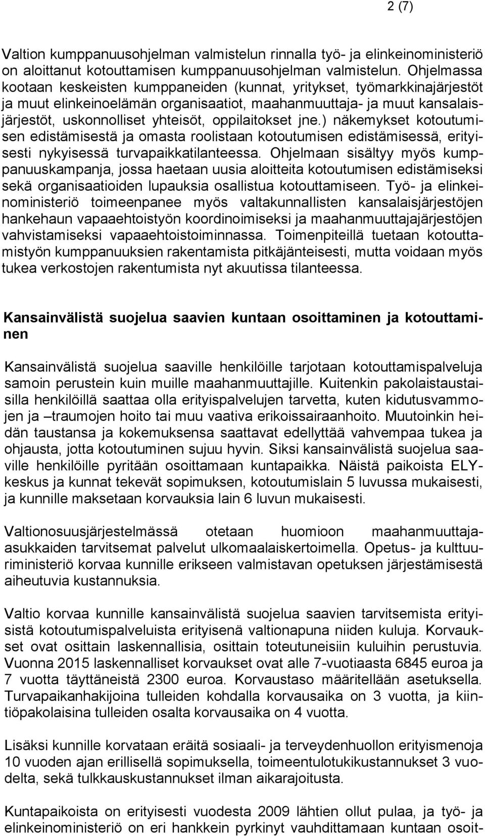 oppilaitokset jne.) näkemykset kotoutumisen edistämisestä ja omasta roolistaan kotoutumisen edistämisessä, erityisesti nykyisessä turvapaikkatilanteessa.