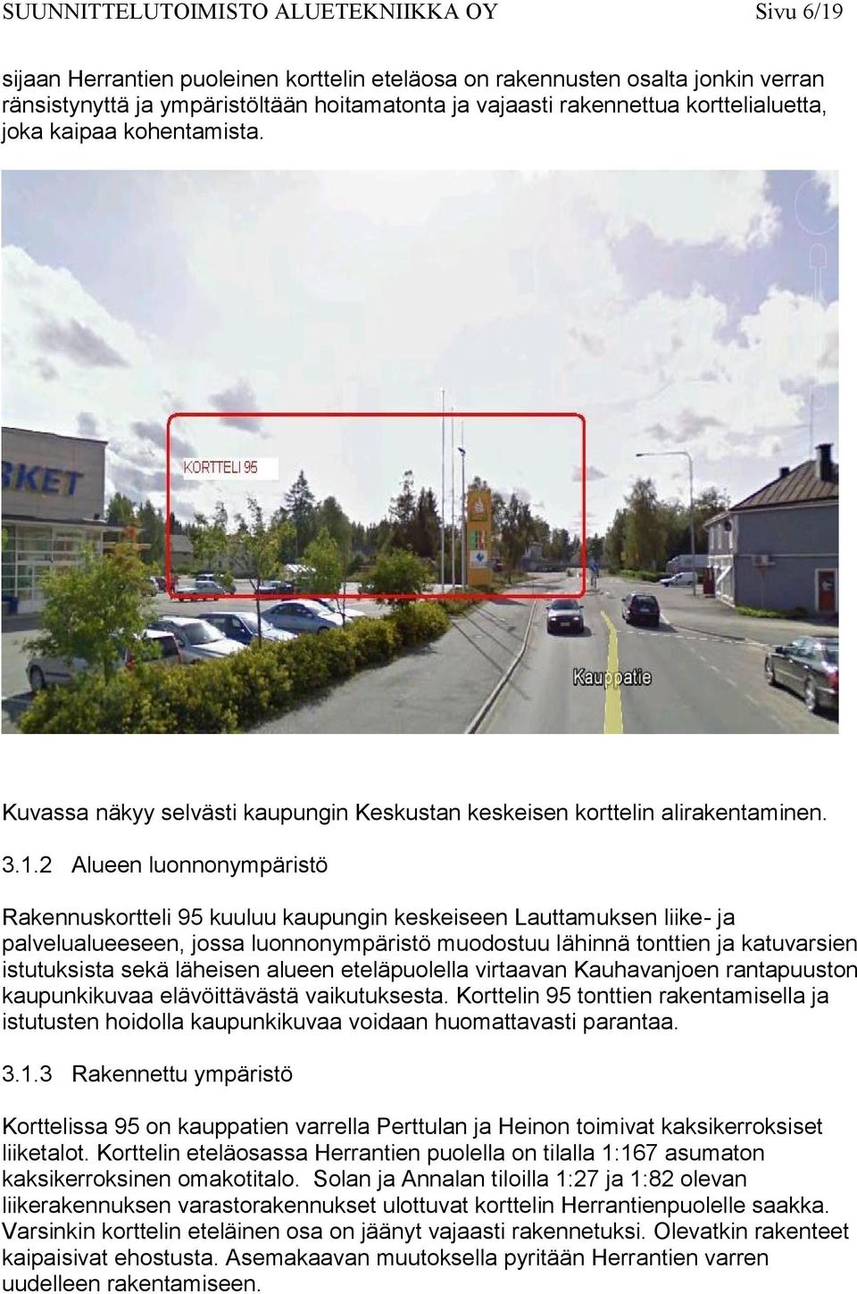 2 Alueen luonnonympäristö Rakennuskortteli 95 kuuluu kaupungin keskeiseen Lauttamuksen liike- ja palvelualueeseen, jossa luonnonympäristö muodostuu lähinnä tonttien ja katuvarsien istutuksista sekä