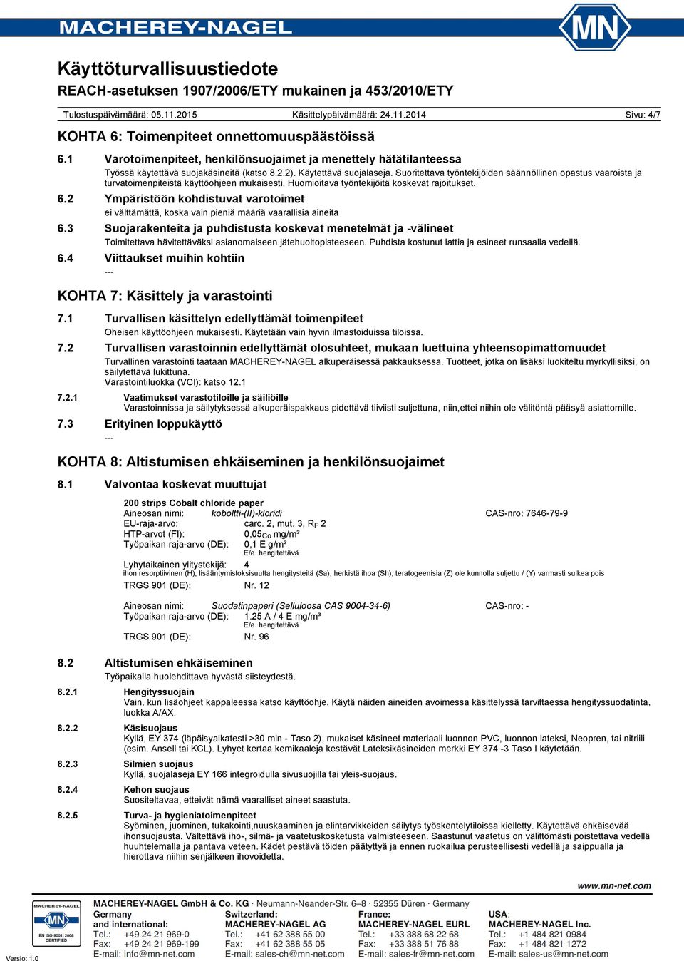 2 Ympäristöön kohdistuvat varotoimet ei välttämättä, koska vain pieniä määriä vaarallisia aineita 6.