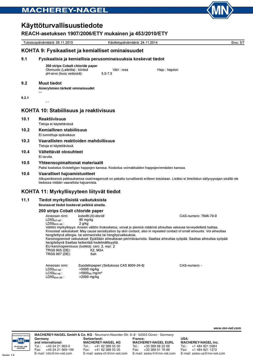 2 Muut tiedot Aineryhmien tärkeät ominaisuudet 9.2.1 - - KOHTA 10: Stabiilisuus ja reaktivisuus 10.1 Reaktiivisuus 10.2 Kemiallinen stabiilisuus Ei tunnettuja epävakaus 10.