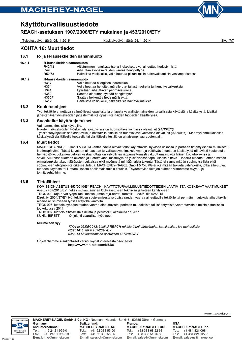.1.2 H-lausekkeiden sananmuoto H317 Voi aiheuttaa allergisen ihoreaktion. H334 Voi aiheuttaa hengitettynä allergia- tai astmaoireita tai hengitysvaikeuksia. H341 Epäillään aiheuttavan perimävaurioita.