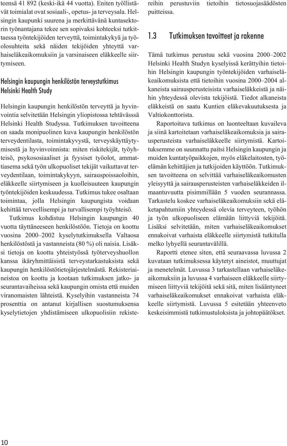 yhteyttä varhaiseläkeaikomuksiin ja varsinaiseen eläkkeelle siirtymiseen.