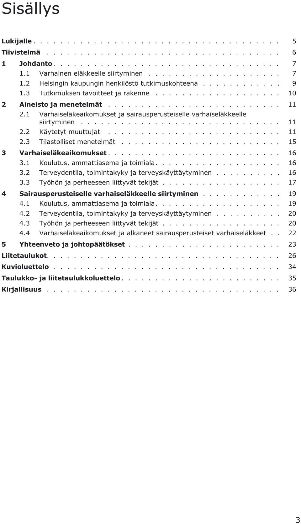 ......................... 11 2.1 Varhaiseläkeaikomukset ja sairausperusteiselle varhaiseläkkeelle siirtyminen.............................. 11 2.2 Käytetyt muuttujat.......................... 11 2.3 Tilastolliset menetelmät.