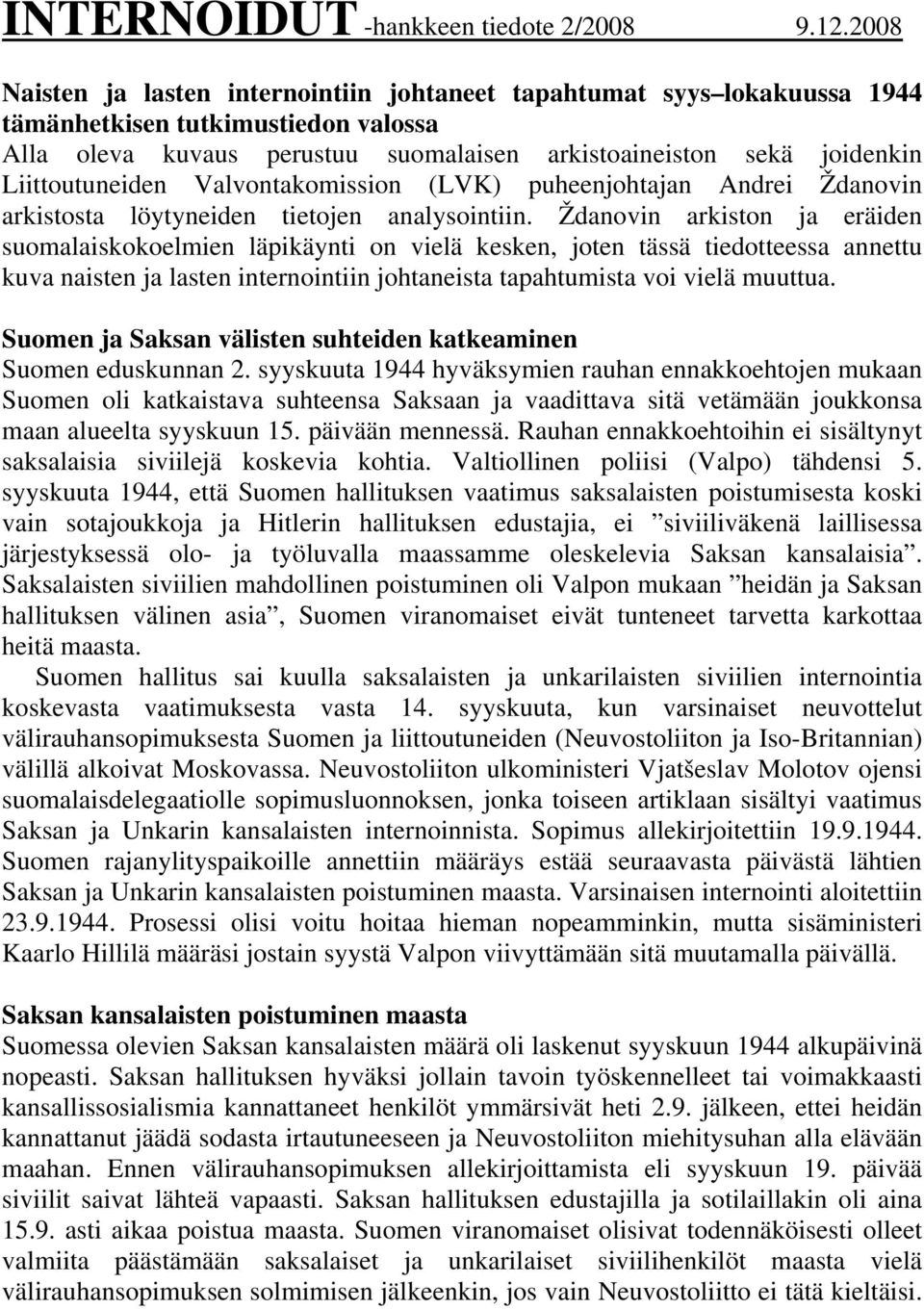 Liittoutuneiden Valvontakomission (LVK) puheenjohtajan Andrei Ždanovin arkistosta löytyneiden tietojen analysointiin.