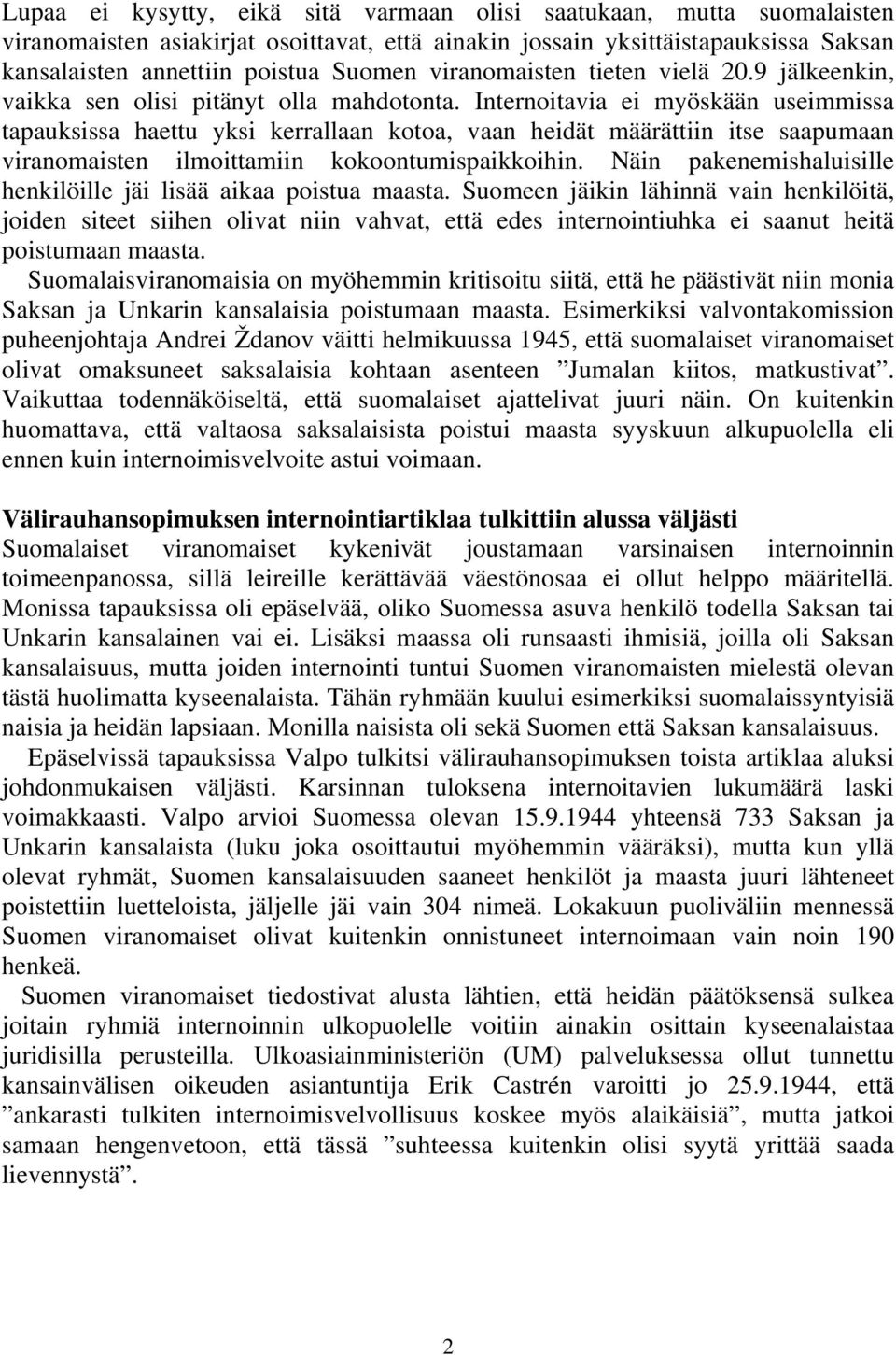 Internoitavia ei myöskään useimmissa tapauksissa haettu yksi kerrallaan kotoa, vaan heidät määrättiin itse saapumaan viranomaisten ilmoittamiin kokoontumispaikkoihin.