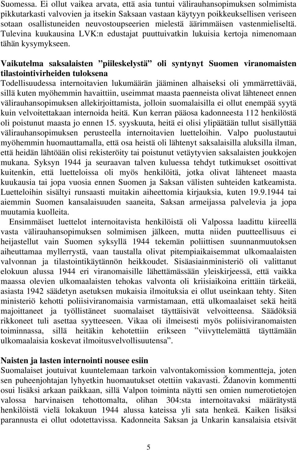 mielestä äärimmäisen vastenmieliseltä. Tulevina kuukausina LVK:n edustajat puuttuivatkin lukuisia kertoja nimenomaan tähän kysymykseen.