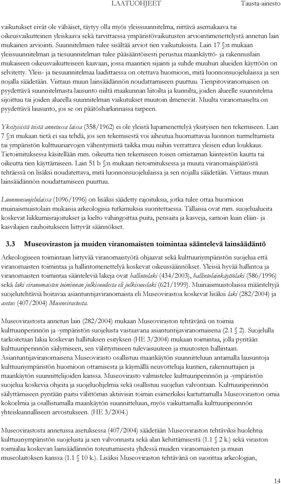 Lain 17 :n mukaan yleissuunnitelman ja tiesuunnitelman tulee pääsääntöisesti perustua maankäyttö- ja rakennuslain mukaiseen oikeusvaikutteiseen kaavaan, jossa maantien sijainti ja suhde muuhun