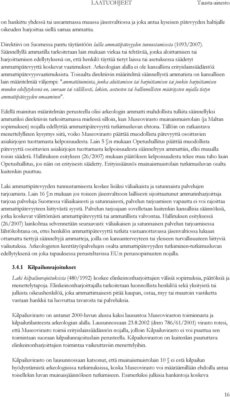 Säännellyllä ammatilla tarkoitetaan lain mukaan virkaa tai tehtävää, jonka aloittamisen tai harjoittamisen edellytyksenä on, että henkilö täyttää tietyt laissa tai asetuksessa säädetyt