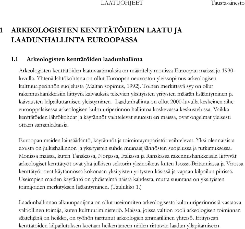 Yhtenä lähtökohtana on ollut Euroopan neuvoston yleissopimus arkeologisen kulttuuriperinnön suojelusta (Maltan sopimus, 1992).