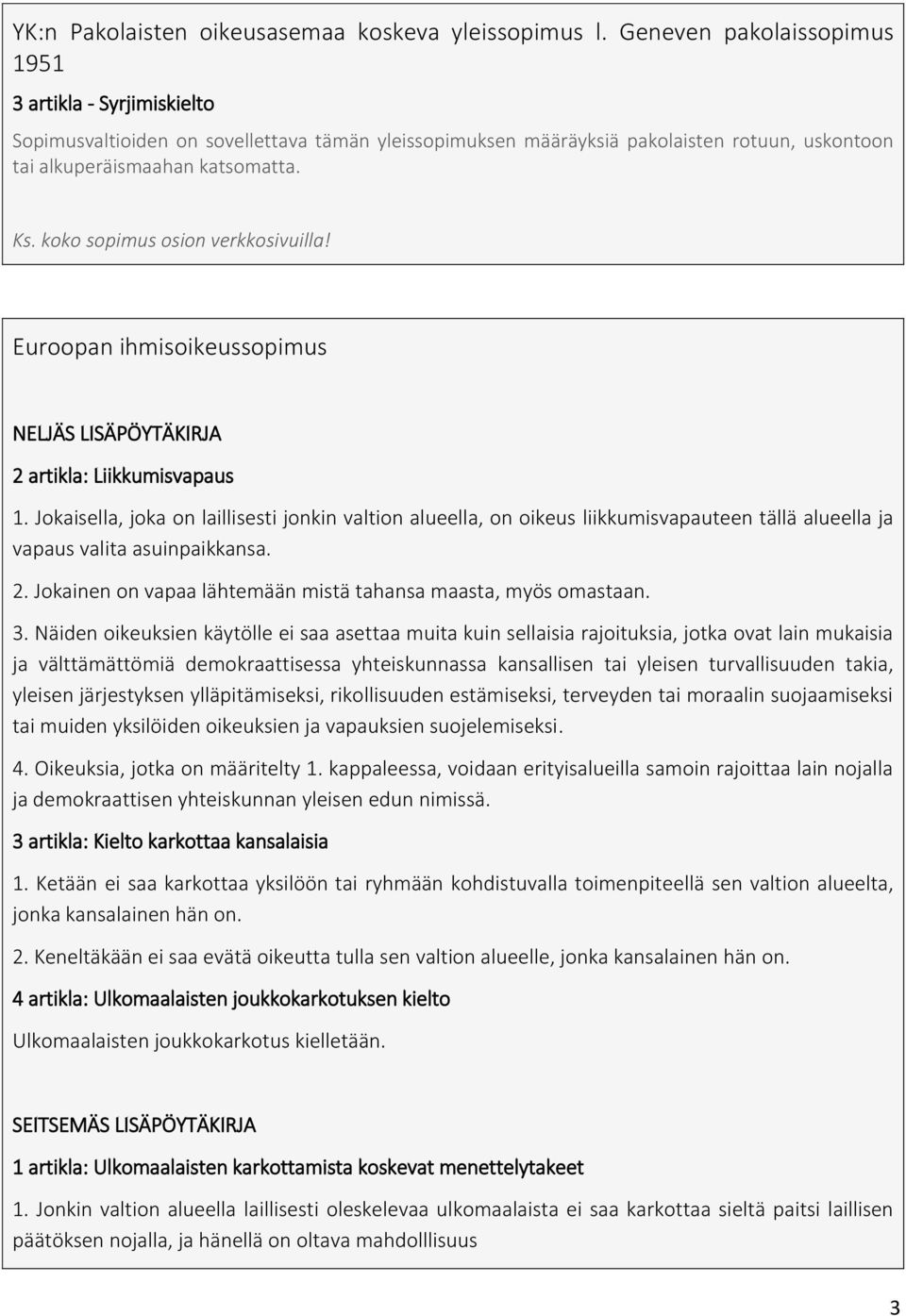 koko sopimus osion verkkosivuilla! Euroopan ihmisoikeussopimus NELJÄS LISÄPÖYTÄKIRJA 2 artikla: Liikkumisvapaus 1.