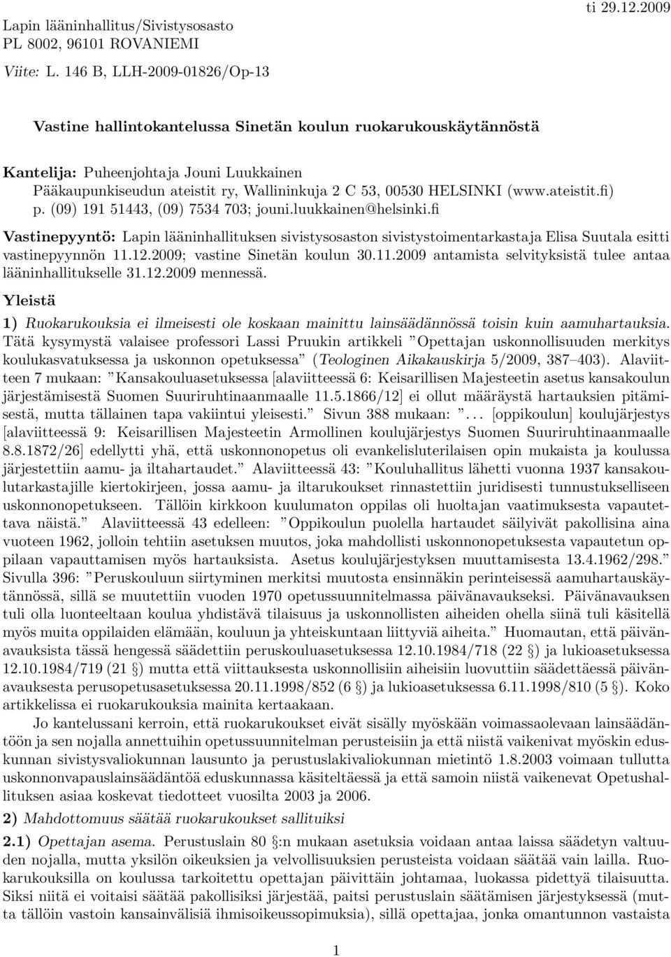 (09) 191 51443, (09) 7534 703; jouni.luukkainen@helsinki.fi Vastinepyyntö: Lapin lääninhallituksen sivistysosaston sivistystoimentarkastaja Elisa Suutala esitti vastinepyynnön 11.12.