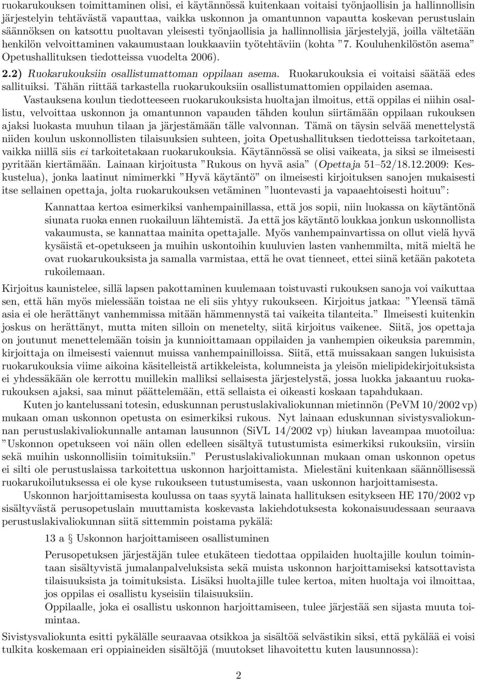 Kouluhenkilöstön asema Opetushallituksen tiedotteissa vuodelta 2006). 2.2) Ruokarukouksiin osallistumattoman oppilaan asema. Ruokarukouksia ei voitaisi säätää edes sallituiksi.