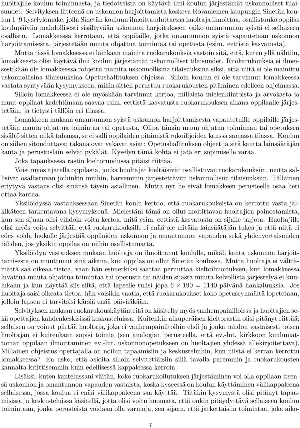 koulupäiviin mahdollisesti sisältyvään uskonnon harjoitukseen vaiko omantunnon syistä ei sellaiseen osallistu.
