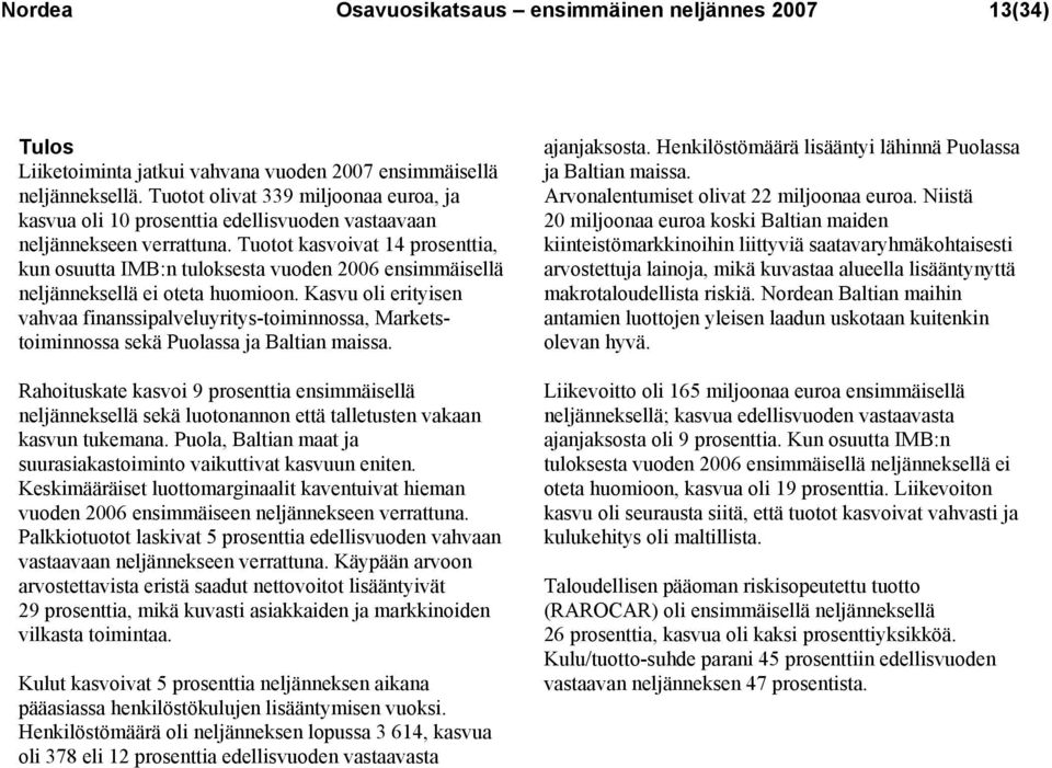 Tuotot kasvoivat 14 prosenttia, kun osuutta IMB:n tuloksesta vuoden 2006 ensimmäisellä neljänneksellä ei oteta huomioon.