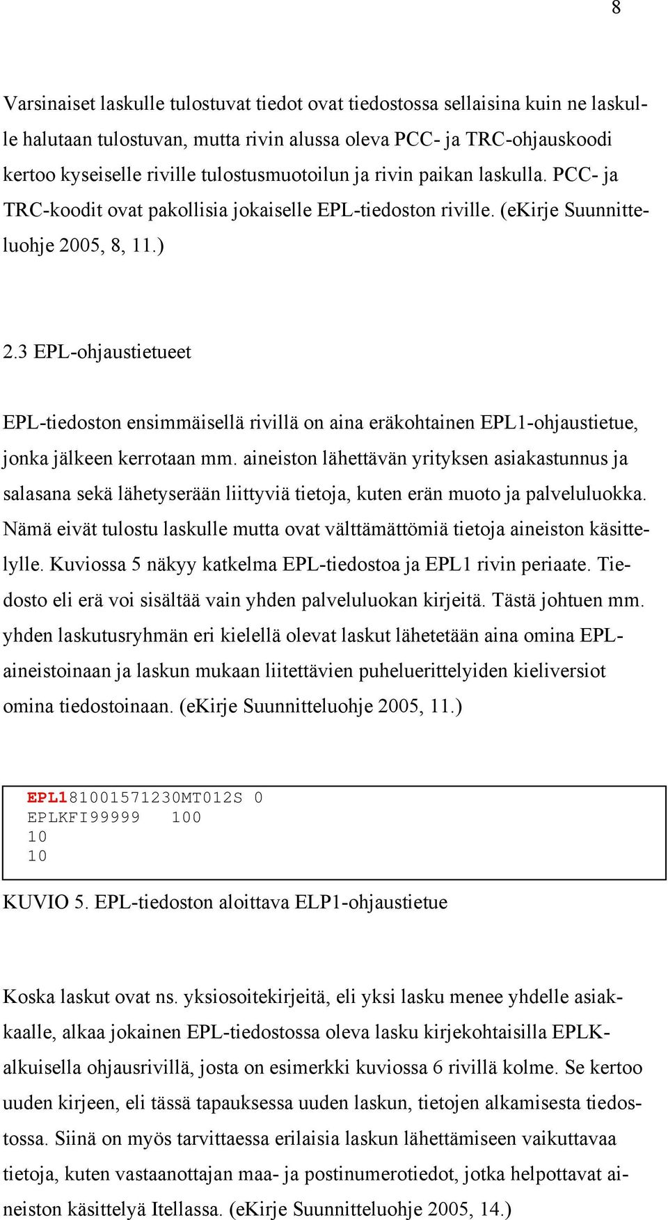 3 EPL-ohjaustietueet EPL-tiedoston ensimmäisellä rivillä on aina eräkohtainen EPL1-ohjaustietue, jonka jälkeen kerrotaan mm.