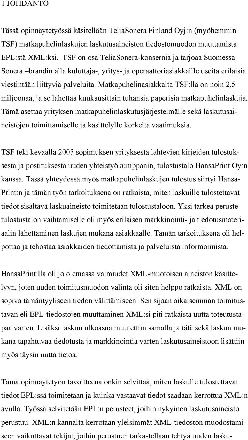 Matkapuhelinasiakkaita TSF:llä on noin 2,5 miljoonaa, ja se lähettää kuukausittain tuhansia paperisia matkapuhelinlaskuja.