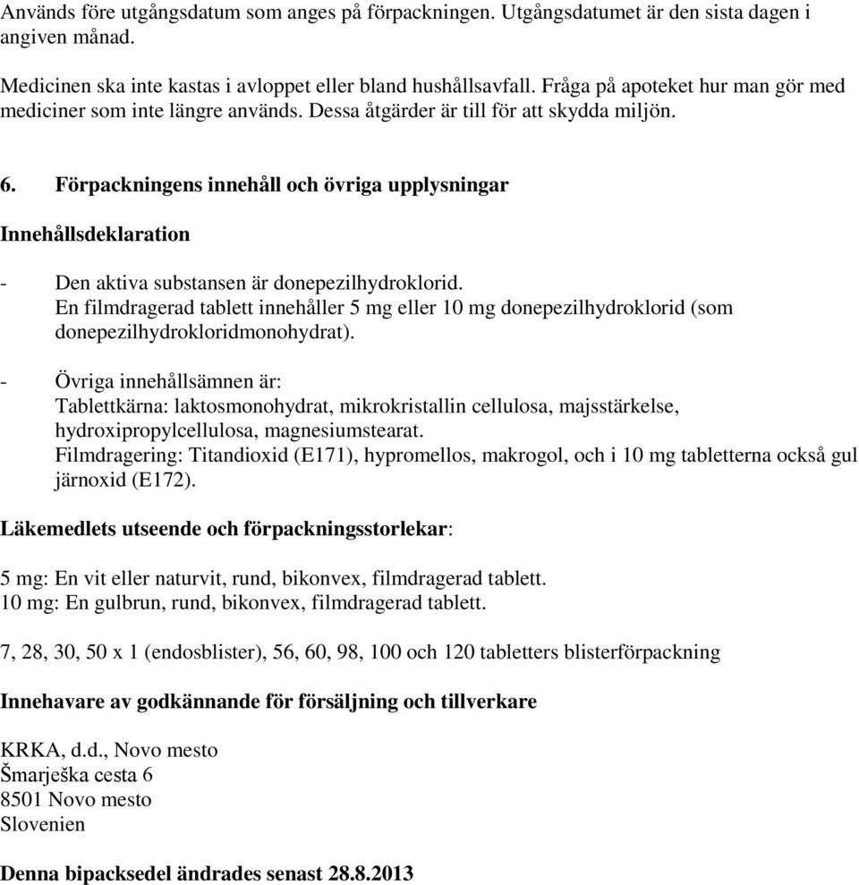 Förpackningens innehåll och övriga upplysningar Innehållsdeklaration - Den aktiva substansen är donepezilhydroklorid.