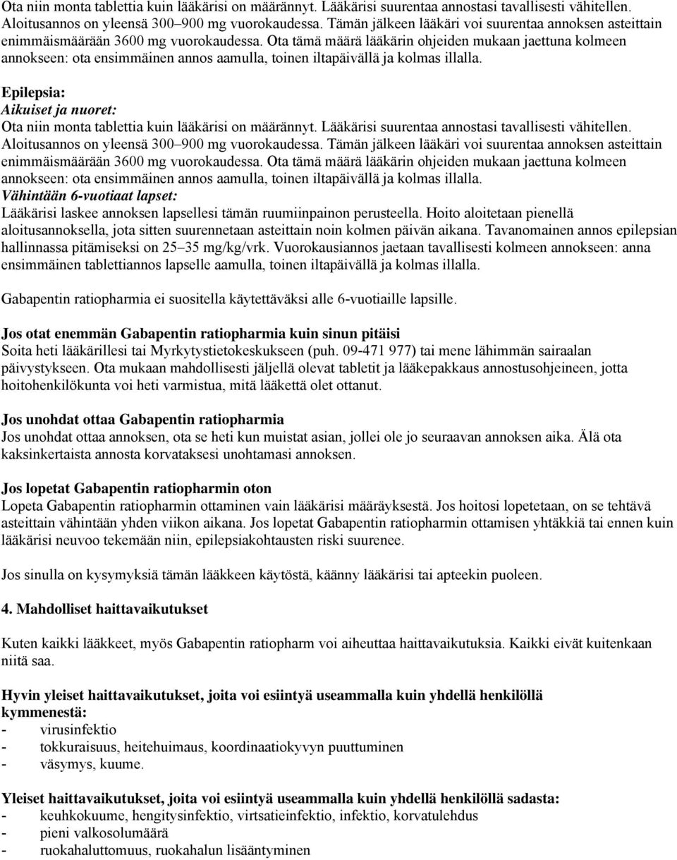 Ota tämä määrä lääkärin ohjeiden mukaan jaettuna kolmeen annokseen: ota ensimmäinen annos aamulla, toinen iltapäivällä ja kolmas illalla.