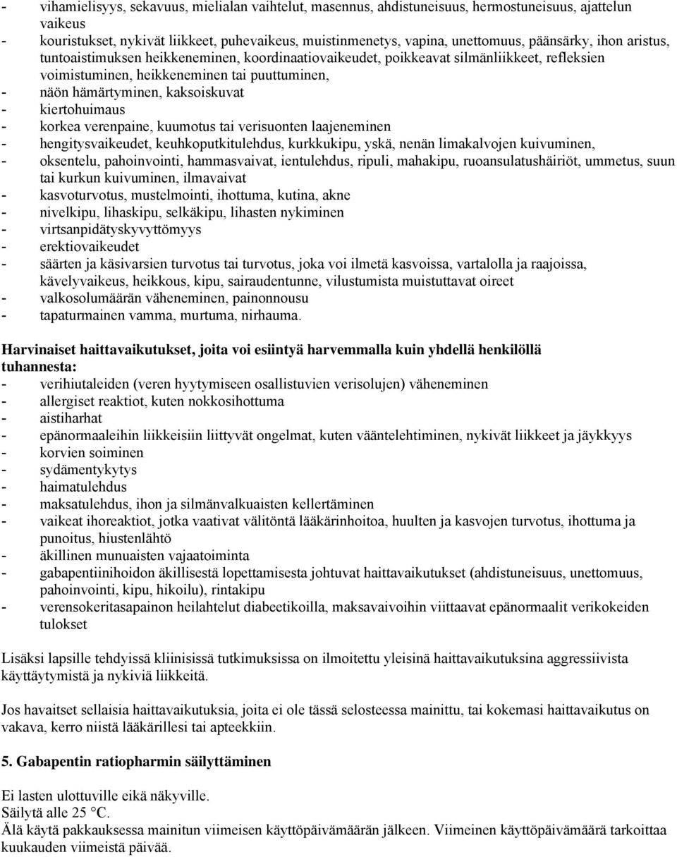 kiertohuimaus - korkea verenpaine, kuumotus tai verisuonten laajeneminen - hengitysvaikeudet, keuhkoputkitulehdus, kurkkukipu, yskä, nenän limakalvojen kuivuminen, - oksentelu, pahoinvointi,