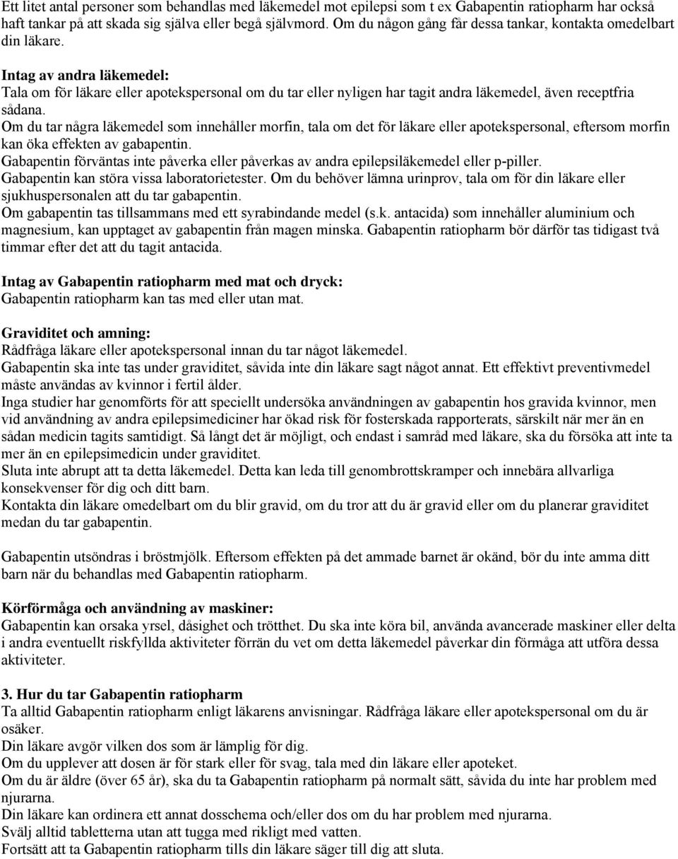 Intag av andra läkemedel: Tala om för läkare eller apotekspersonal om du tar eller nyligen har tagit andra läkemedel, även receptfria sådana.