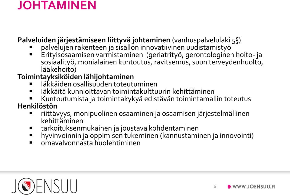 toteutuminen Iäkkäitä kunnioittavan toimintakulttuurin kehittäminen Kuntoutumista ja toimintakykyä edistävän toimintamallin toteutus Henkilöstön riittävyys, monipuolinen osaaminen