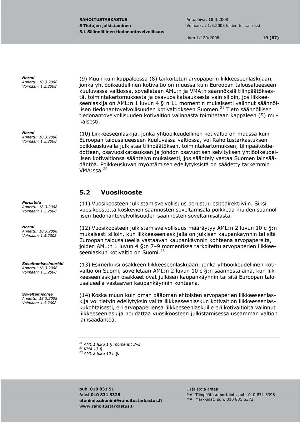säännöllisen tiedonantovelvollisuuden kotivaltiokseen Suomen. 21 Tieto säännöllisen tiedonantovelvollisuuden kotivaltion valinnasta toimitetaan kappaleen (5) mukaisesti.