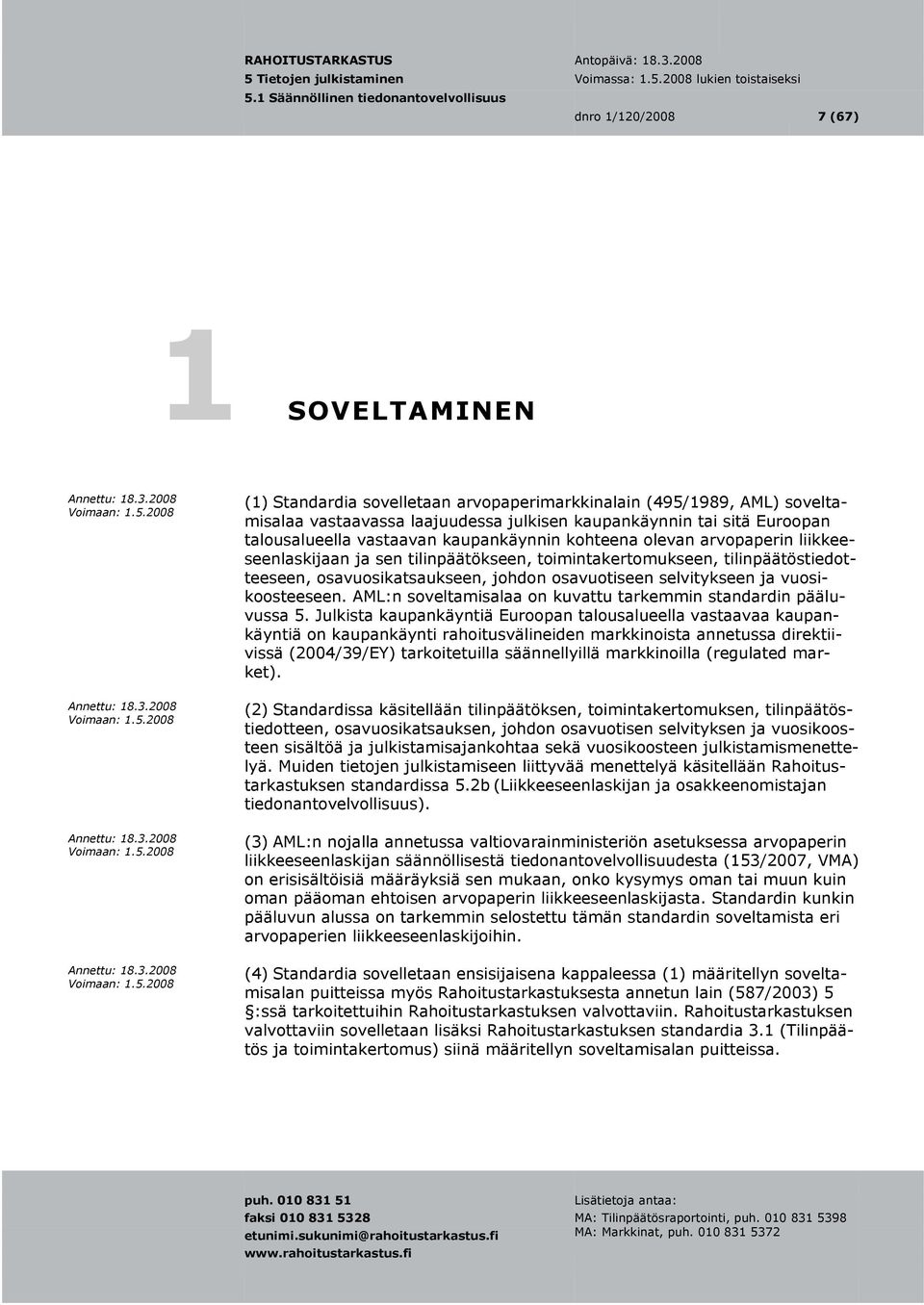 ja vuosikoosteeseen. AML:n soveltamisalaa on kuvattu tarkemmin standardin pääluvussa 5.