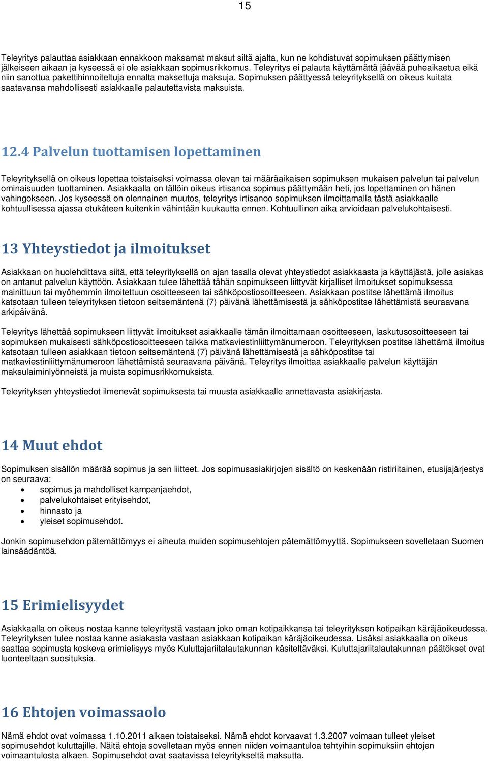 Sopimuksen päättyessä teleyrityksellä on oikeus kuitata saatavansa mahdollisesti asiakkaalle palautettavista maksuista. 12.