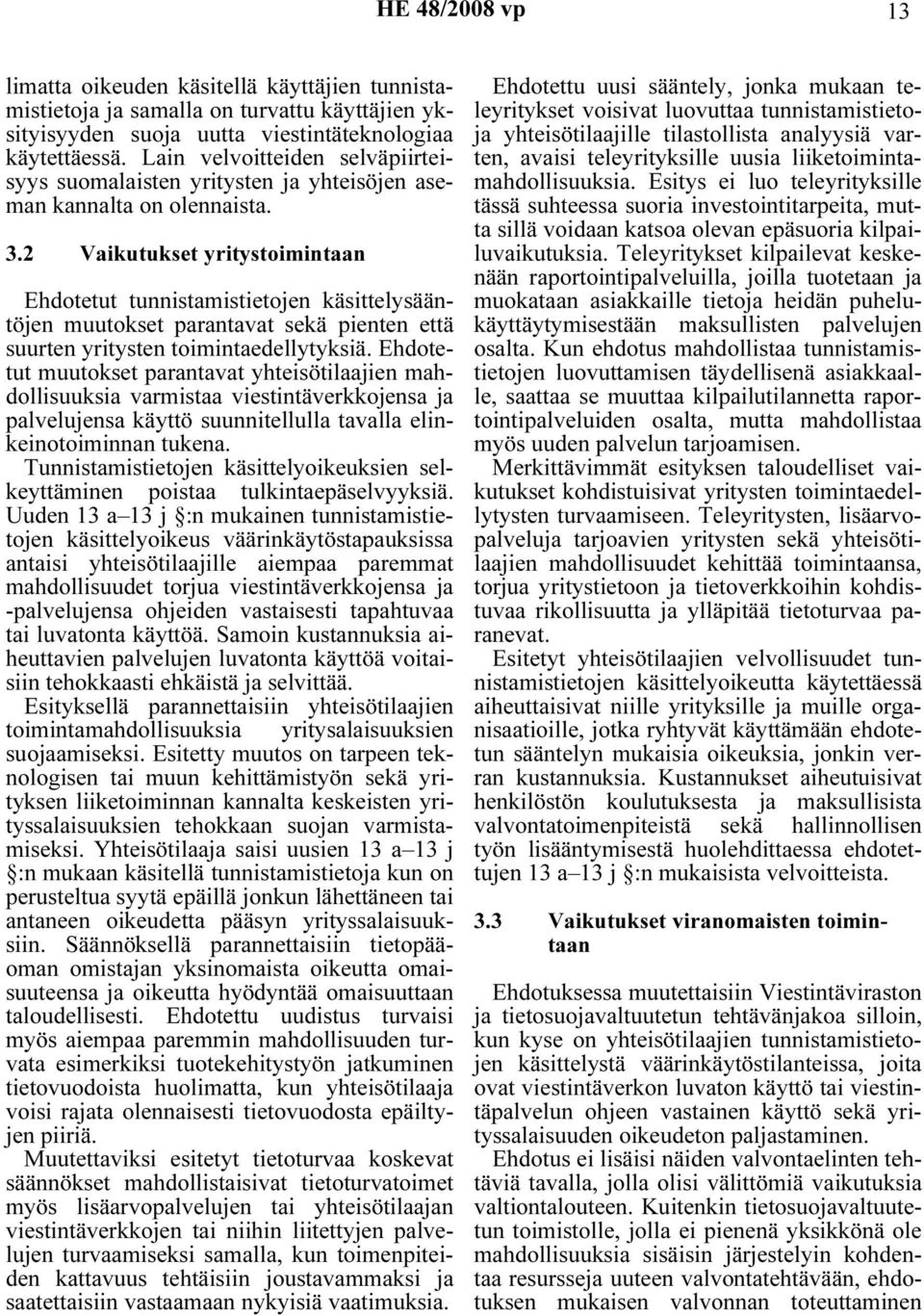 2 Vaikutukset yritystoimintaan Ehdotetut tunnistamistietojen käsittelysääntöjen muutokset parantavat sekä pienten että suurten yritysten toimintaedellytyksiä.