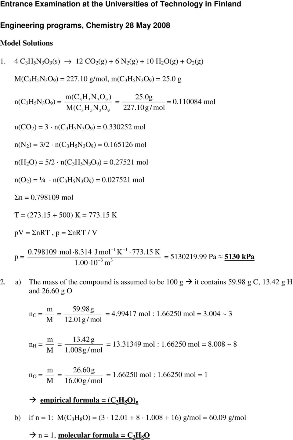 110084 mol n(o 2 ) = 3 n( 3 5 N 3 O 9 ) = 0.330252 mol n(n 2 ) = 3/2 n( 3 5 N 3 O 9 ) = 0.165126 mol n( 2 O) = 5/2 n( 3 5 N 3 O 9 ) = 0.27521 mol n(o 2 ) = ¼ n( 3 5 N 3 O 9 ) = 0.027521 mol Σn = 0.
