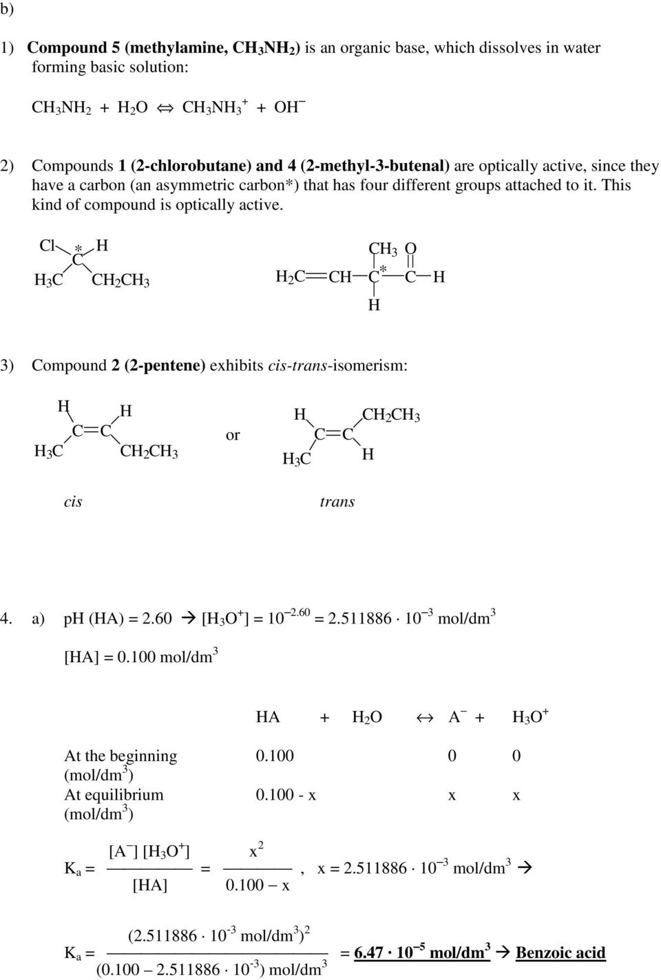 l * 3 O 3 2 3 2 * 3) ompound 2 (2-pentene) exhibits cis-trans-isomerism: 3 cis 2 3 2 3 3 or trans 4. a) p (A) = 2.60 [ 3 O + ] = 10 2.60 = 2.511886 10 3 mol/dm 3 [A] = 0.