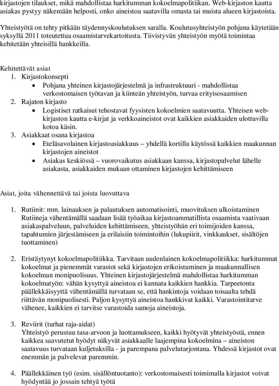 Tiivistyvän yhteistyön myötä toimintaa kehitetään yhteisillä hankkeilla. Kehitettävät asiat 1.